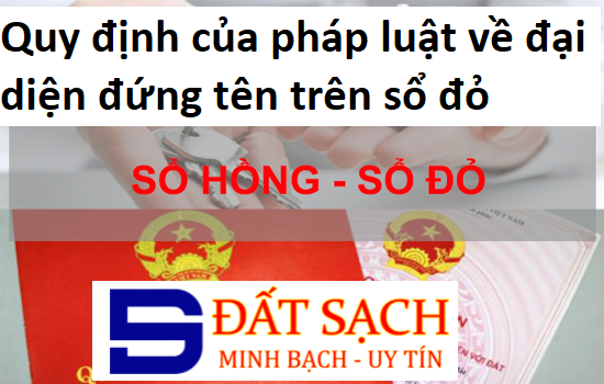 Quy định của pháp luật về đại diện đứng tên trên sổ đỏ