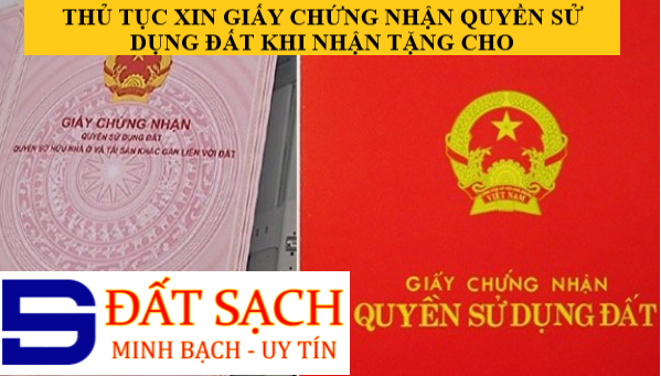 THỦ TỤC XIN GIẤY CHỨNG NHẬN QUYỀN SỬ DỤNG ĐẤT KHI NHẬN TẶNG CHO