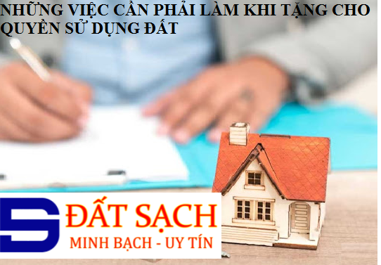 NHỮNG VIỆC CẦN PHẢI LÀM KHI TẶNG CHO QUYỀN SỬ DỤNG ĐẤT