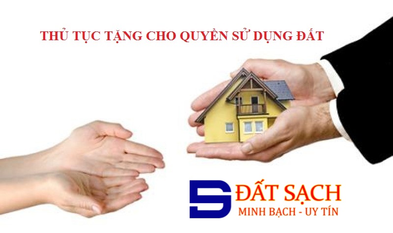 THỦ TỤC TẶNG CHO QUYỀN SỬ DỤNG ĐẤT