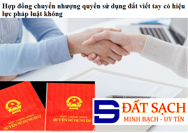 HỢP ĐỒNG CHUYỂN NHƯỢNG QUYỀN SỬ DỤNG ĐẤT VIẾT TAY CÓ HIỆU LỰC PHÁP LUẬT KHÔNG