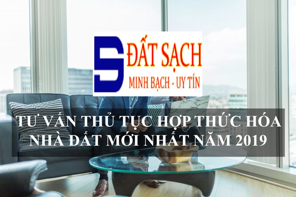 THỦ TỤC, DỊCH VỤ, HỒ SƠ, TƯ VẤN HỢP THỨC HÓA NHÀ ĐẤT MỚI NHẤT NĂM