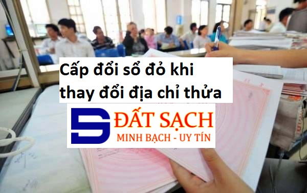 Cấp đổi sổ đỏ khi thay đổi địa chỉ thửa đất