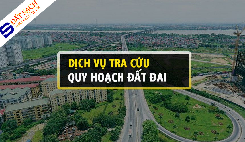 DỊCH VỤ TRA CỨU QUY HOẠCH - TƯ VẤN ĐẦU TƯ QUY HOẠCH