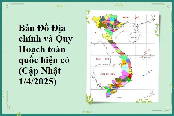 Bản Đồ Địa chính và Quy Hoạch 63 tỉnh thành (toàn quốc) hiện có (Cập Nhật 1/4/2025)