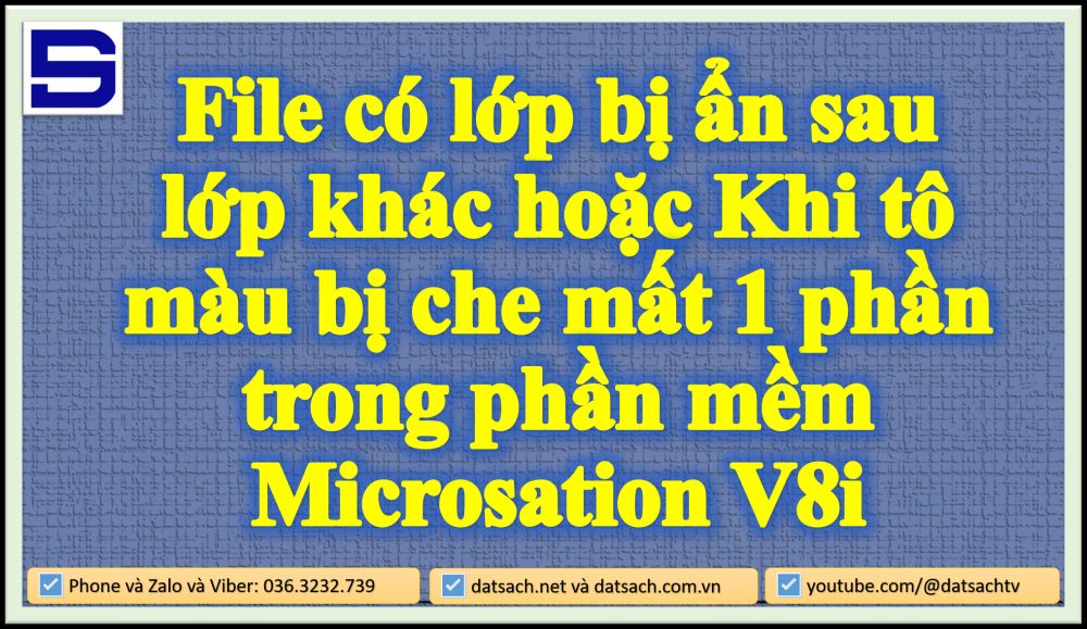 Lỗi File có lớp bị ẩn sau lớp khác hoặc Khi tô màu bị che mất 1 phần trong Microsation V8i.