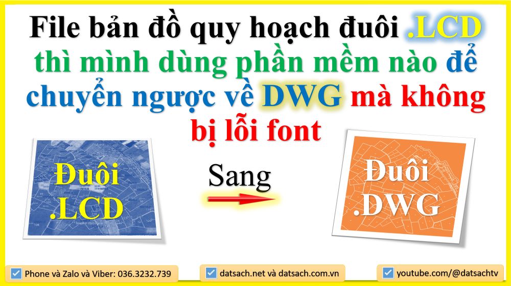 File bản đồ quy hoạch đuôi .lcd thì mình dùng phần mềm nào để chuyển ngược về DWG mà không bị lỗi font