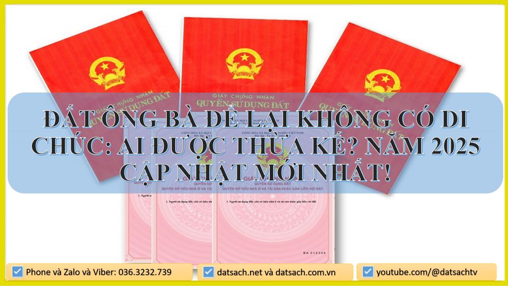 ĐẤT ÔNG BÀ ĐỂ LẠI KHÔNG CÓ DI CHÚC: AI ĐƯỢC THỪA KẾ? NĂM 2025 CẬP NHẬT MỚI NHẤT!