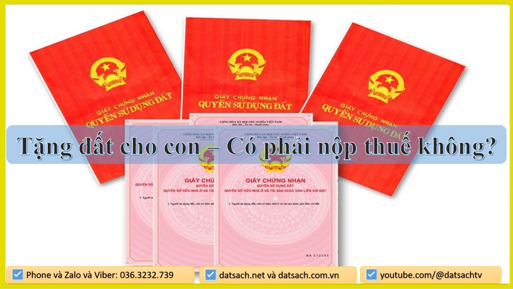 Tặng đất cho con – Có phải nộp thuế không?