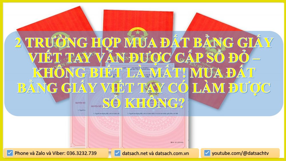 2 Trường Hợp Mua Đất Bằng Giấy Viết Tay Vẫn Được Cấp Sổ Đỏ – Không Biết Là MẤT! Mua đất bằng giấy viết tay có làm được sổ không?