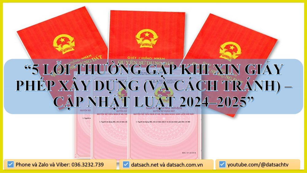 5 LỖI THƯỜNG GẶP KHI XIN GIẤY PHÉP XÂY DỰNG (VÀ CÁCH TRÁNH) – CẬP NHẬT LUẬT 2024–2025