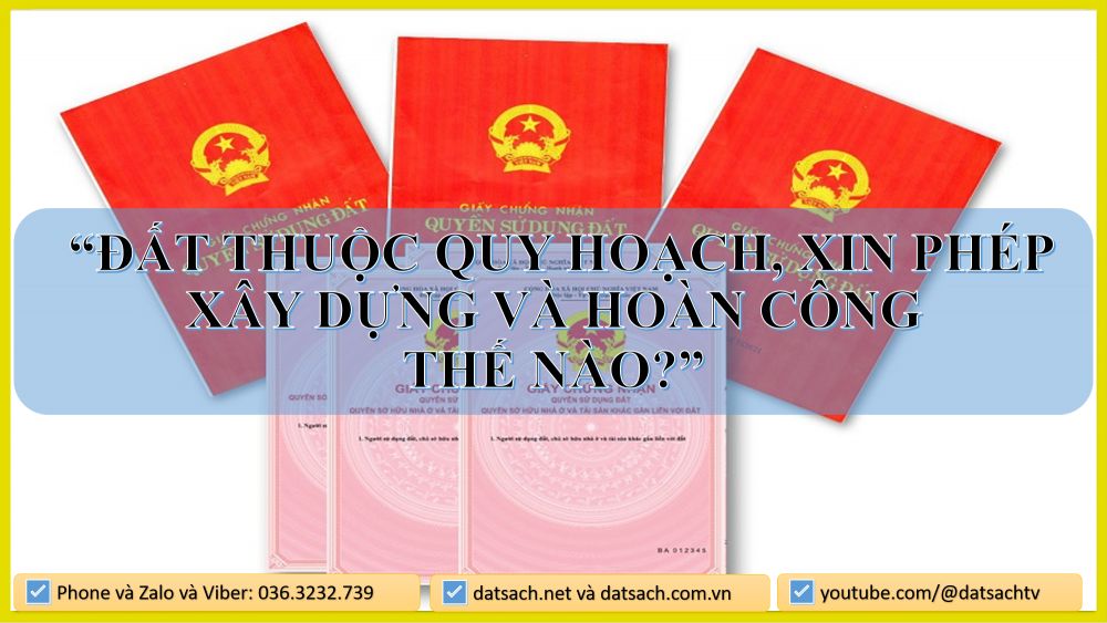 🏡 ĐẤT THUỘC QUY HOẠCH, XIN PHÉP XÂY DỰNG VÀ HOÀN CÔNG THẾ NÀO?