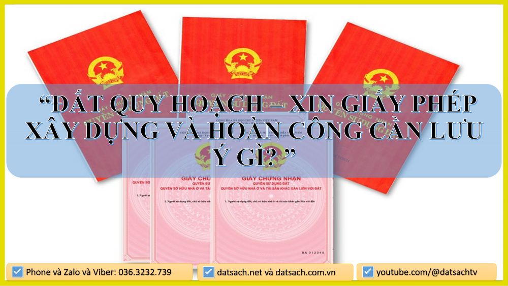 🏠 ĐẤT QUY HOẠCH – XIN GIẤY PHÉP XÂY DỰNG VÀ HOÀN CÔNG CẦN LƯU Ý GÌ?