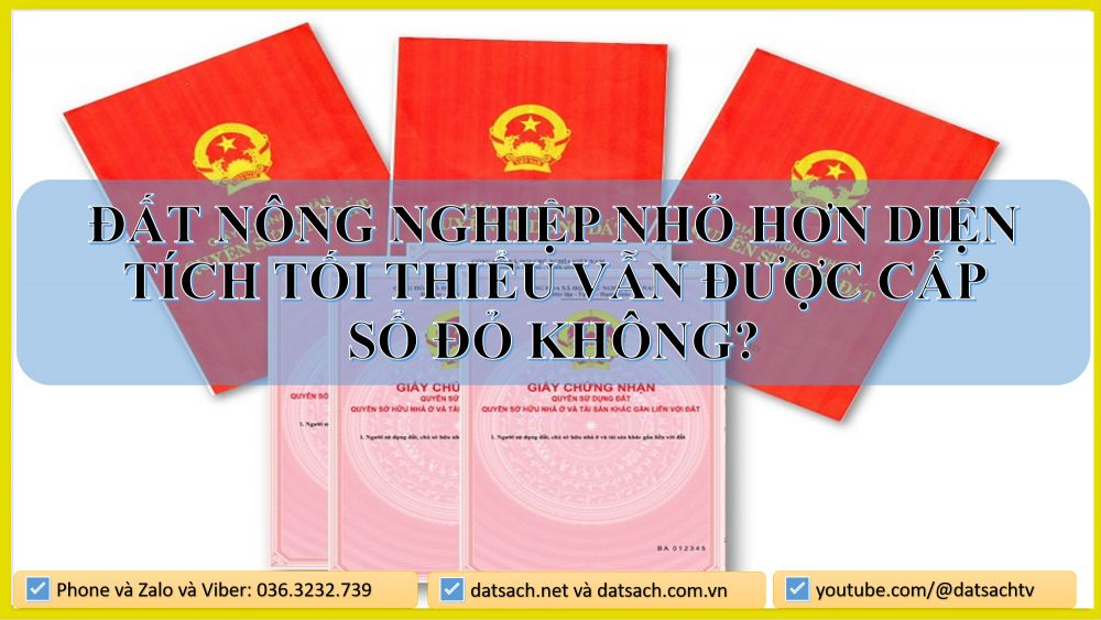 📌 ĐẤT NÔNG NGHIỆP NHỎ HƠN DIỆN TÍCH TỐI THIỂU VẪN ĐƯỢC CẤP SỔ ĐỎ KHÔNG?