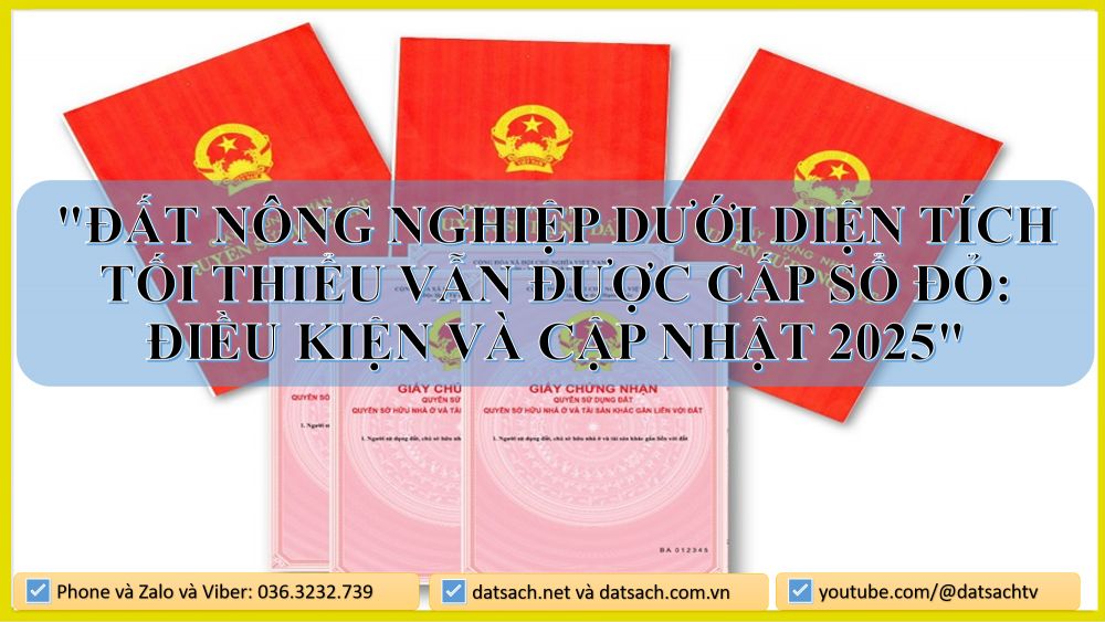 "Đất nông nghiệp dưới diện tích tối thiểu vẫn được cấp sổ đỏ: Điều kiện và cập nhật 2025"