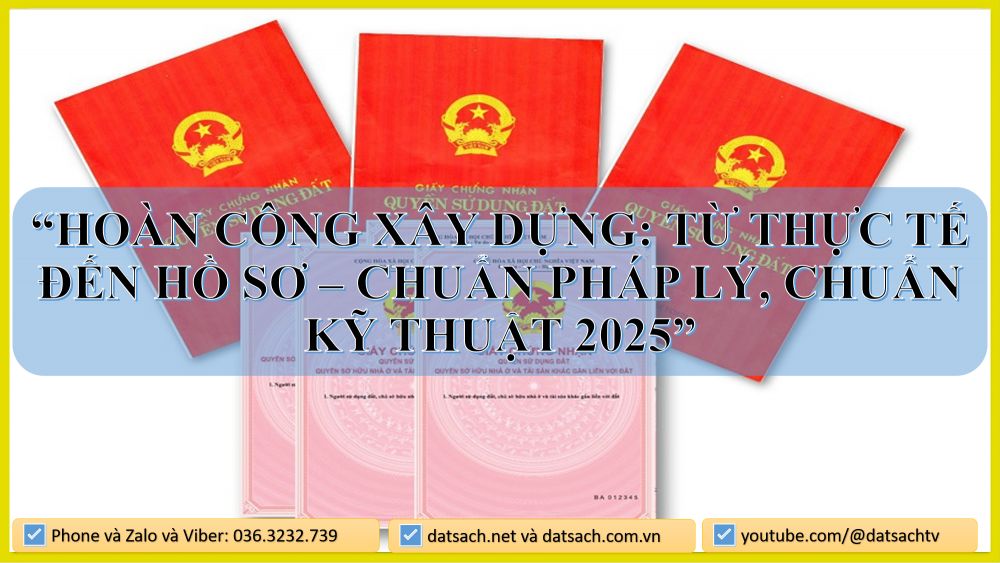 Hoàn Công Xây Dựng: Từ Thực Tế Đến Hồ Sơ – Chuẩn Pháp Lý, Chuẩn Kỹ Thuật 2025