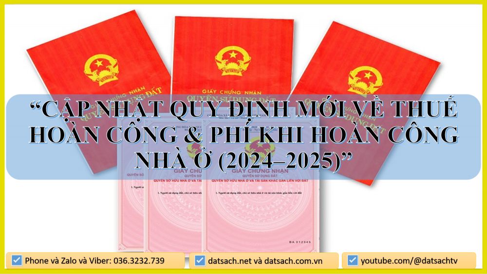 CẬP NHẬT QUY ĐỊNH MỚI VỀ THUẾ HOÀN CÔNG & PHÍ KHI HOÀN CÔNG NHÀ Ở (2024–2025)