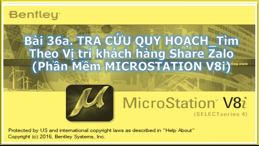 Bài 36a. TRA CỨU QUY HOẠCH_Tìm Theo Vị trí khách hàng Share Zalo (Phần Mềm MICROSTATION V8i)