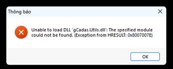Lỗi "Unable to load DLL 'gCadas.Utils.dll': The specified module could not be found. (Exception from HRESULT: 0x8007007E)"