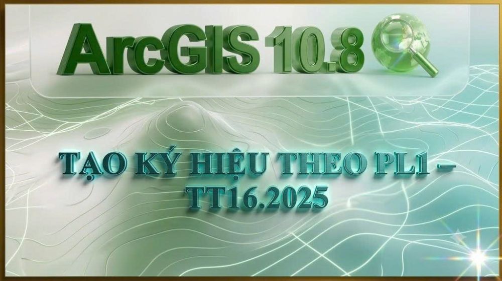 TẠO KÝ HIỆU BẢN VẼ THEO PHỤC LỤC 1 THÔNG TƯ 16.2025 TRONG ARCMAP 1 TẠO KÝ HIỆU BẢN VẼ THEO PHỤC LỤC 1 THÔNG TƯ 16.2025 TRONG ARCMAP